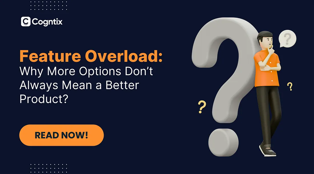 Feature Overload: Why More Options Don’t Always Mean a Better Product