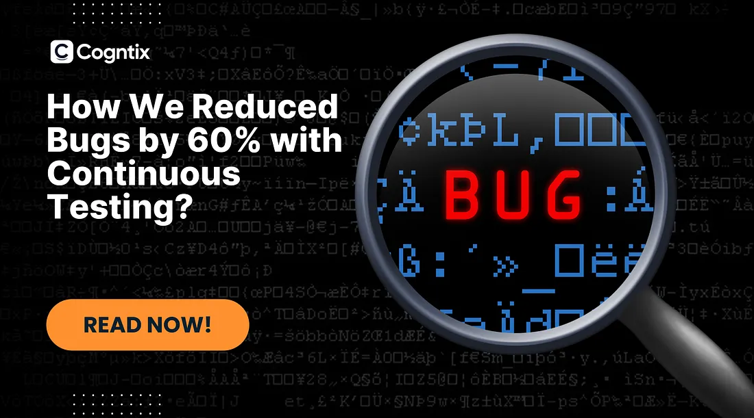 How We Reduced Bugs by 60% with Continuous Testing?